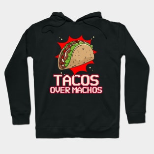 Tacos over machos – because life's too short for bland choices! Hoodie